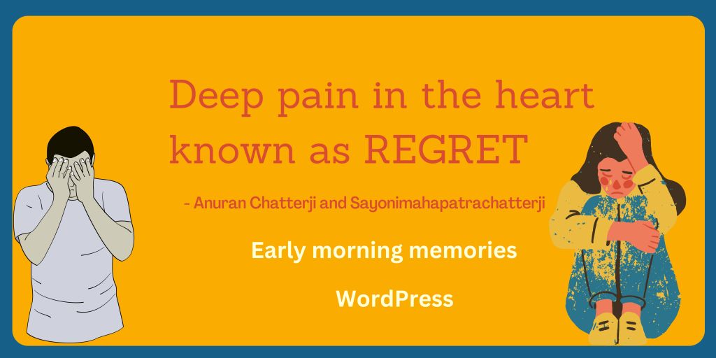The deep pain of the heart known as REGRET! By Anuran and Sayoni